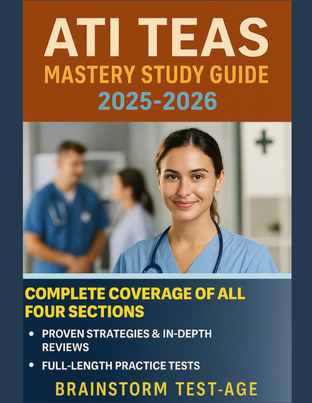 ATI TEAS Mastery Study Guide 2025–2026: The Complete Preparation Guide to Ace the ATI TEAS Exam with Proven Strategies, In-Depth Reviews, and Full-Length Practice Tests