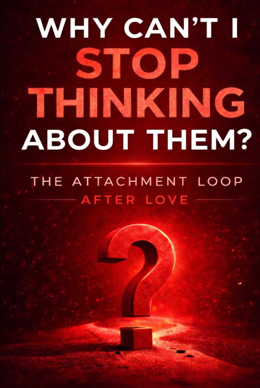 Why Can’t I Stop Thinking About Them: The Attachment Loop After Love (The Wrong Question Series)