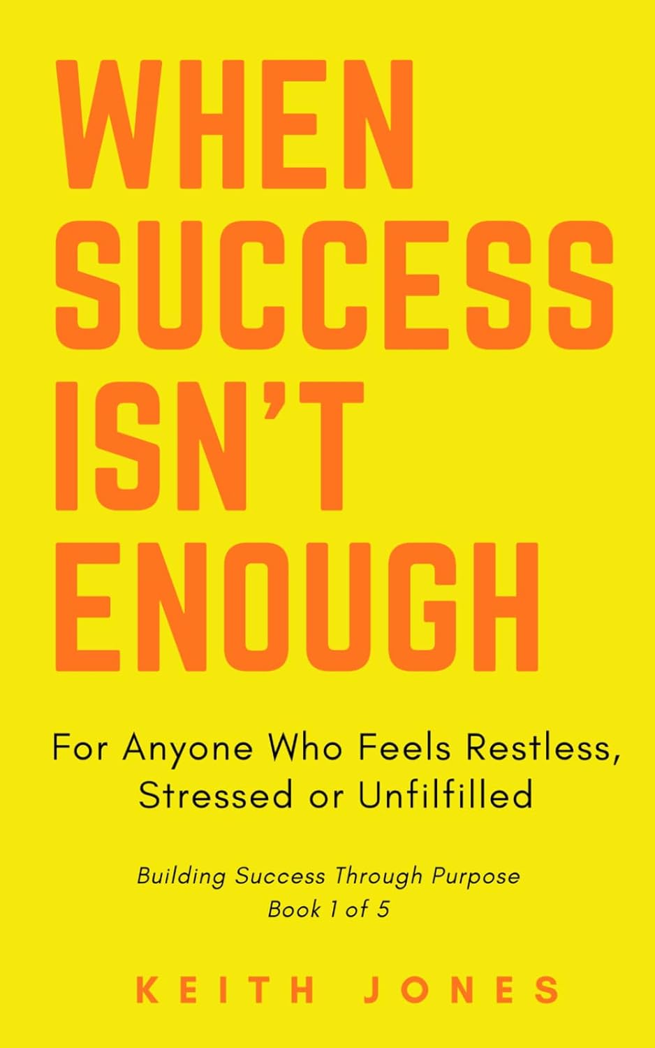 WHEN SUCCESS ISN’T ENOUGH: For Anyone Who Feels Restless, Stressed or ...
