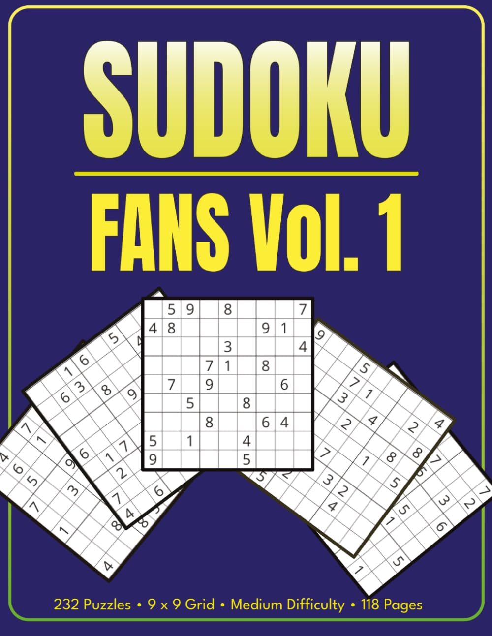 Sudoku Fans Vol. 1: 232 Puzzles • 9 x 9 Grid • Medium Difficulty • 118 Pages