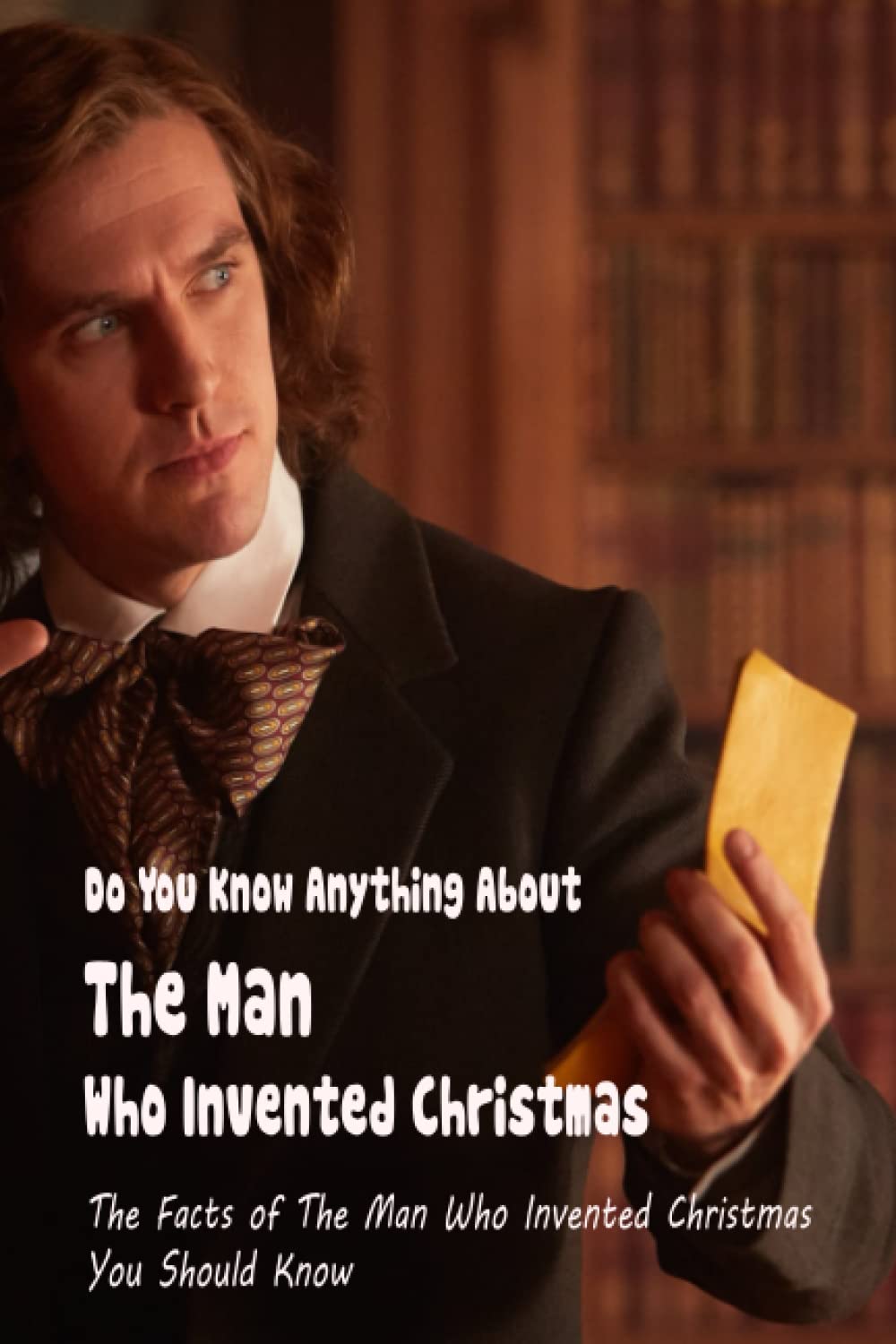 Buy Do You Know Anything About The Man Who Invented Christmas The