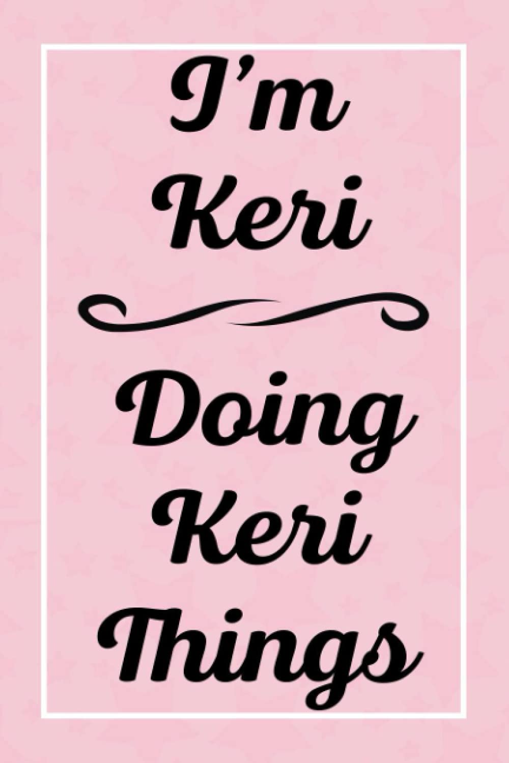 I'm Keri Doing Keri Things: Personalized Sketchbook, Sketch Book for Keri, Perfect for Sketching Drawing Noting and Writing, 120 Pages, 6x9
