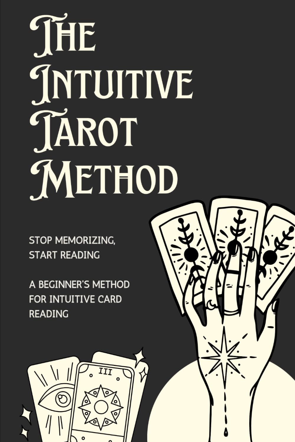 The Intuitive Tarot Method: Stop Memorizing, Start Reading - A Beginner's Method for Intuitive Card Reading