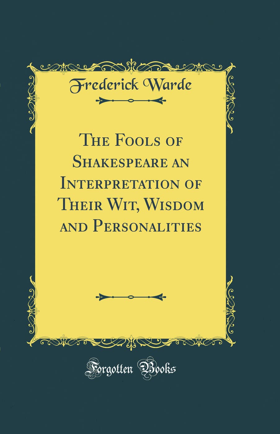 The Fools of Shakespeare an Interpretation of Their Wit, Wisdom and Personalities (Classic Reprint)
