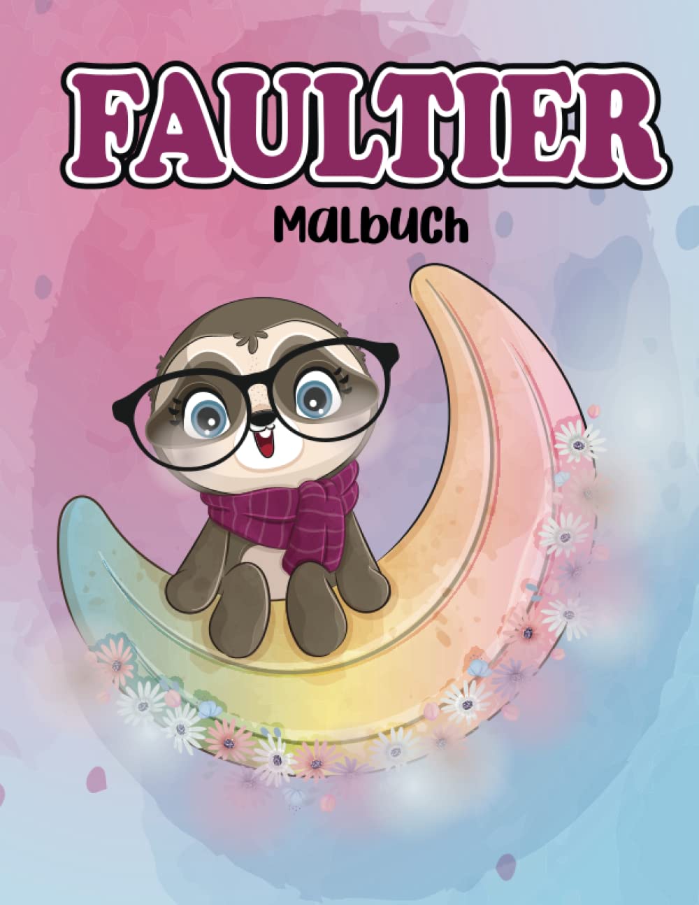 Faultier-Malbuch: Entzückendes Faultier, albernes Faultier, faules Faultier Malvorlagen | Super süße Faultiere Kreaturen zum Färben, perfektes Geschenk für Faultierliebhaber.