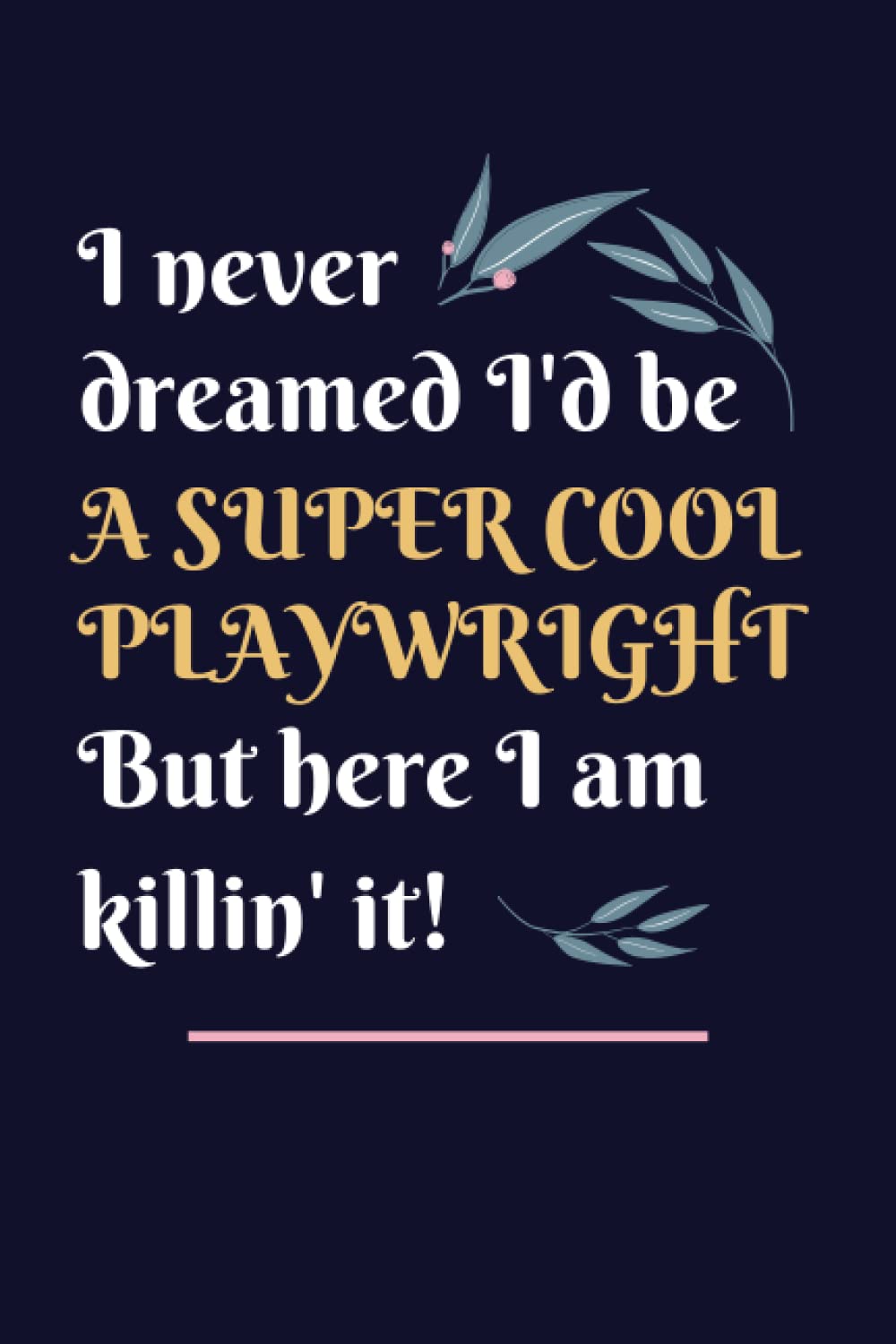 Playwright Gifts: Lined Blank Notebook Journal, a Funny and Appreciation Thank You Gift for Playwrights to Write in