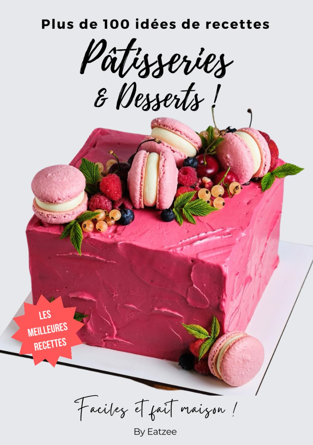 Plus de 100 idées de recettes de pâtisseries et de desserts pour débutants: faciles et fait maison ! (Douceurs & Cuisine) (French Edition)