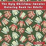 The Ugly Christmas Sweater Coloring Book For Adults: A Humorous Art Therapy Book for Relaxation and Calm (Funny and humorous novelty gifts for the holiday season)