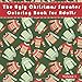 The Ugly Christmas Sweater Coloring Book For Adults: A Humorous Art Therapy Book for Relaxation and Calm (Funny and humorous novelty gifts for the holiday season)
