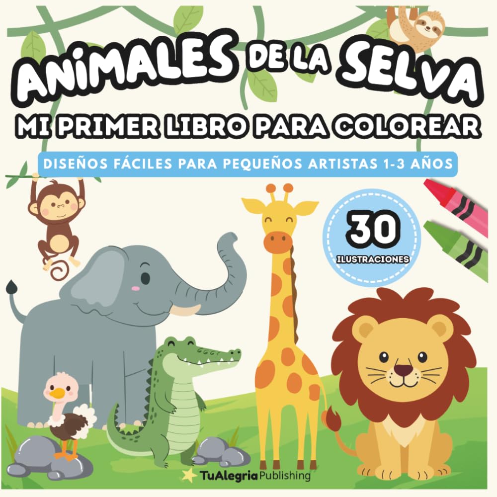Animales Selva - Mi Primer Libro Para Colorear: Diseños fáciles para pequeños artistas 1-3 años