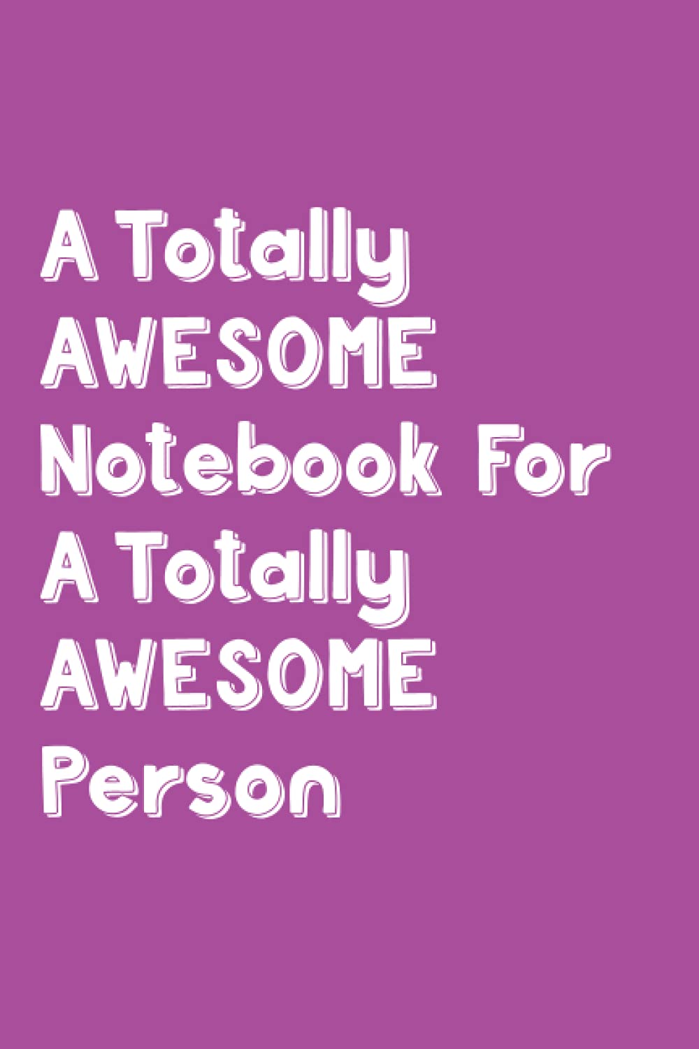 Independently published A Totally AWESOME Notebook For A Totally AWESOME Person: Bright Pink Purple Notebook (An Awesome Notebook)