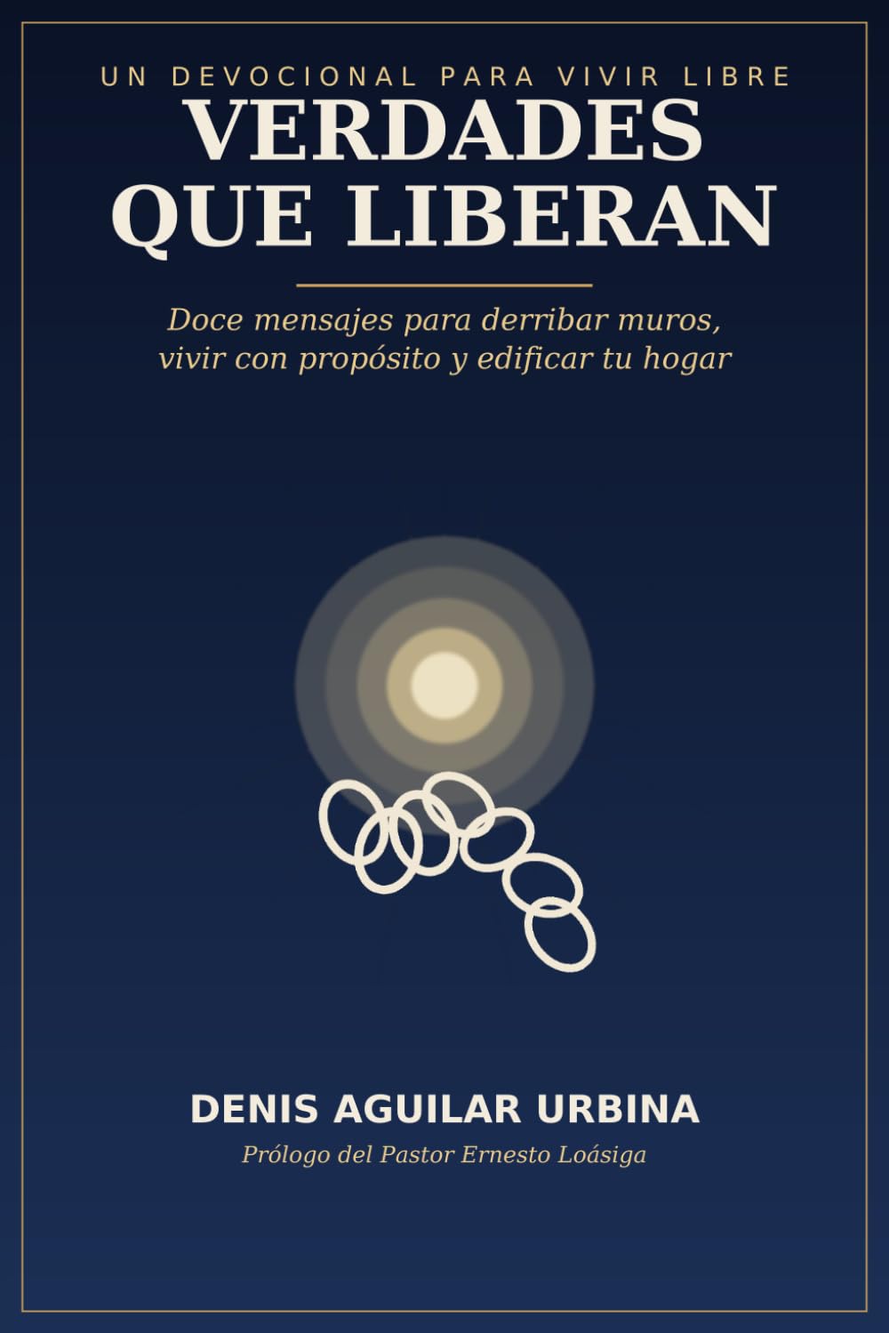 VERDADES QUE LIBERAN: Principios Bíblicos para vivir con propósito, y libertad real