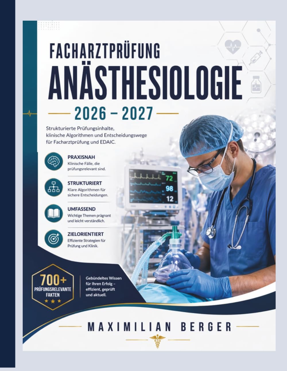 Facharztprüfung Anästhesiologie 2026-2027: 700 prüfungsrelevante Fakten – strukturierte klinische Algorithmen, Entscheidungswege und Prüfungsstrategien für Facharztprüfung und EDAIC.
