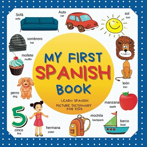 My first Spanish Book. Learn Spanish, picture dictionary for kids.: Over 300 Spanish Words for Creative &amp; Visual Learners. Spanish-English bilingual ... toddlers. Mis primeras 300 palabras en inglés