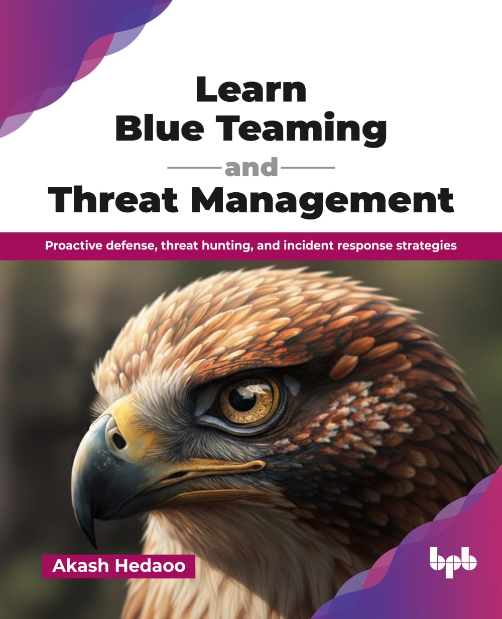 Learn Blue Teaming and Threat Management: Proactive defense, threat hunting, and incident response strategies (English Edition)