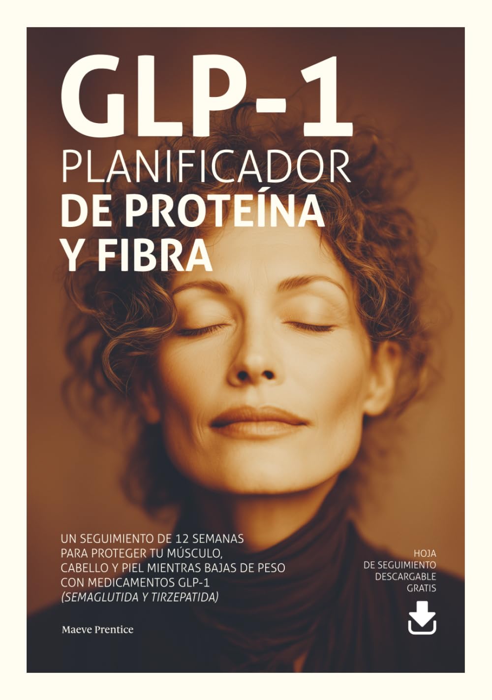 GLP-1 · Planificador de Proteína y Fibra: Seguimiento de 12 semanas para proteger tu músculo, cabello y piel mientras bajas de peso con medicamentos ... Ozempic, Wegovy, Mounjaro y Zepbound