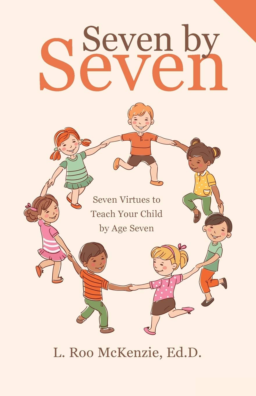 Seven by Seven: Seven Virtues to Teach Your Child by Age Seven