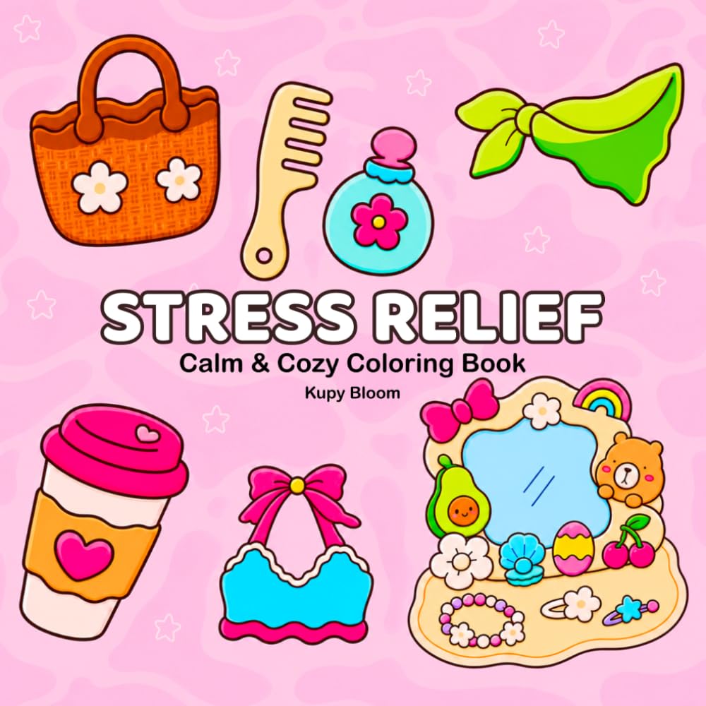 STRESS RELIEF: Coloring Book for Adults and Kids, Bold and Easy Designs for Relaxation Featuring Cozy Everyday Moments, Adorable Objects and More