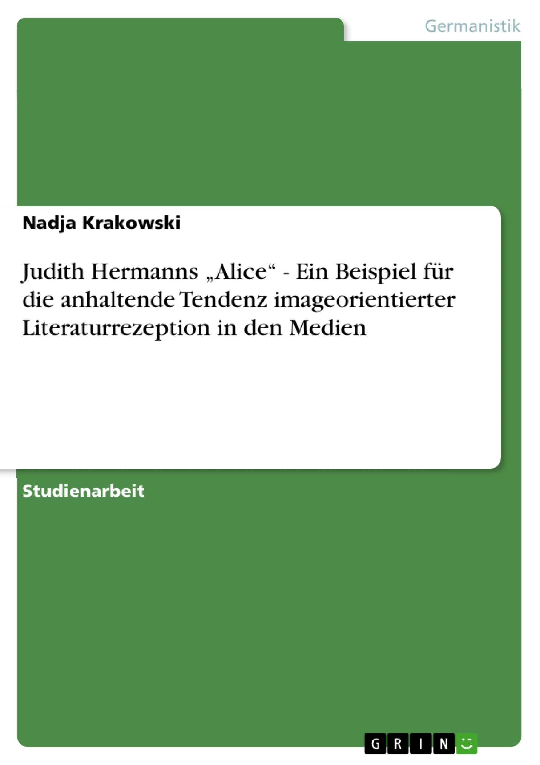 Judith Hermanns ,,Alice" - Ein Beispiel fur die anhaltende Tendenz imageorientierter Literaturrezeption in den Medien (German Edition)
