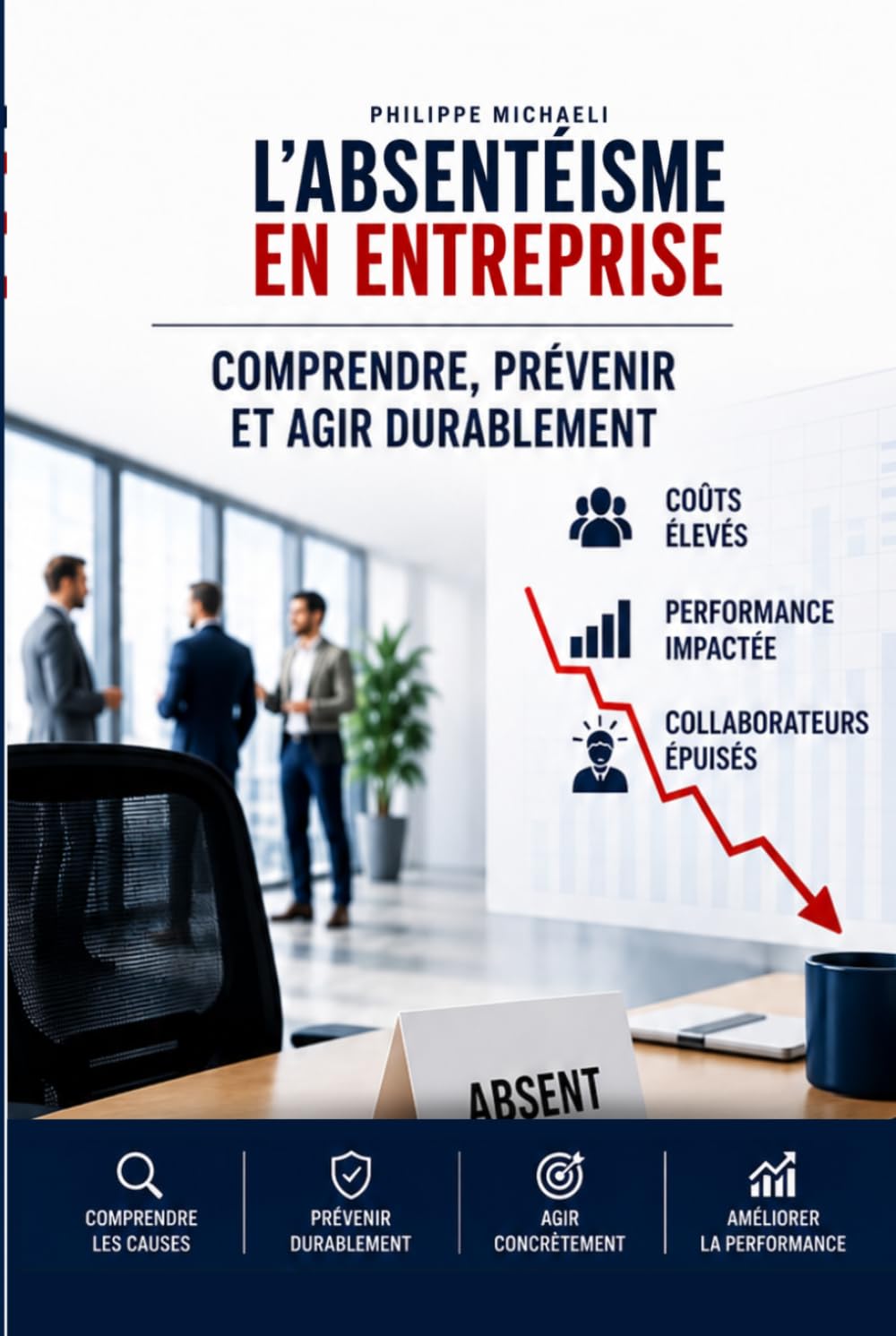 ABSENTÉISME Comprendre, prévenir et reconstruire durablement l’équilibre humain dans l’entreprise: Management – Santé au travail – Engagement – Prévention – Performance durable