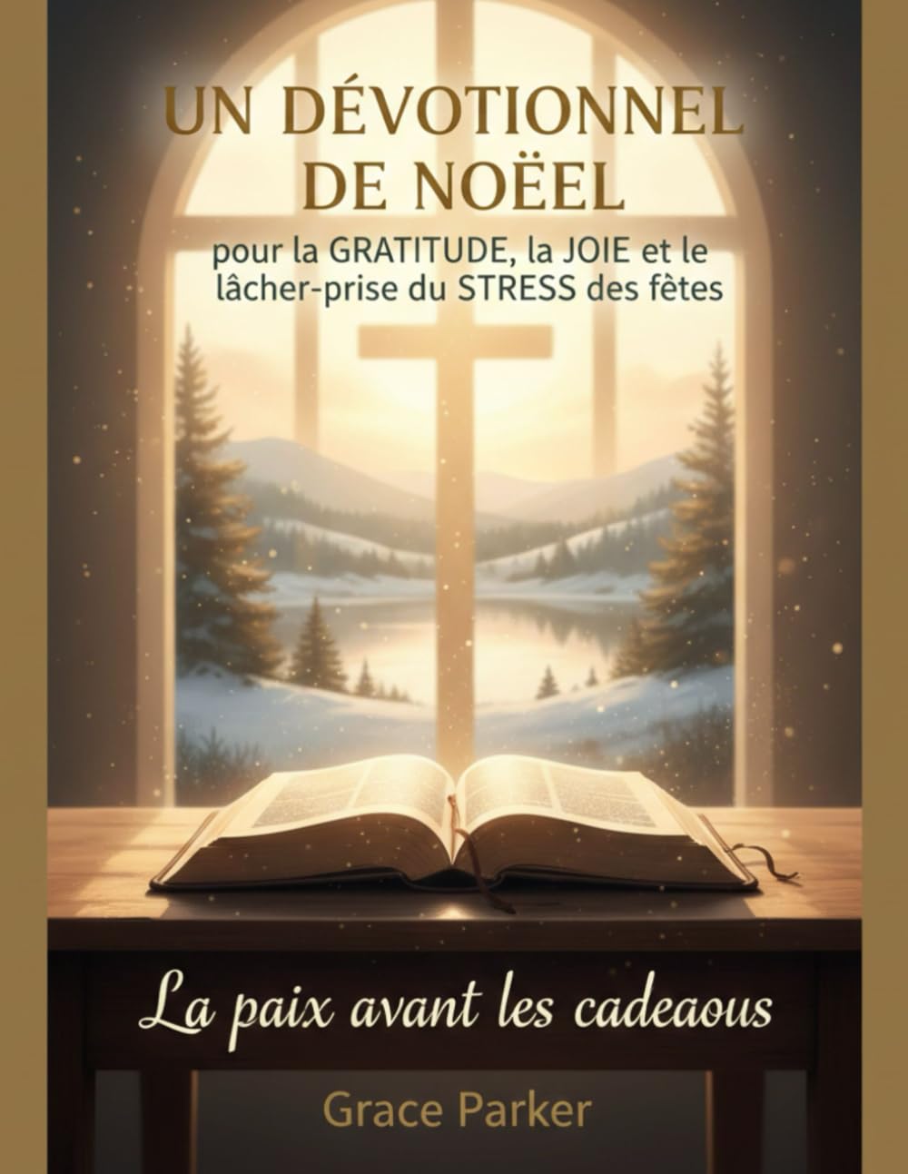 UN DÉVOTIONNEL DE NOËL pour la GRATITUDE, la JOIE et le lâcher-prise du STRESS des fêtes: La paix avant les cadeaux
