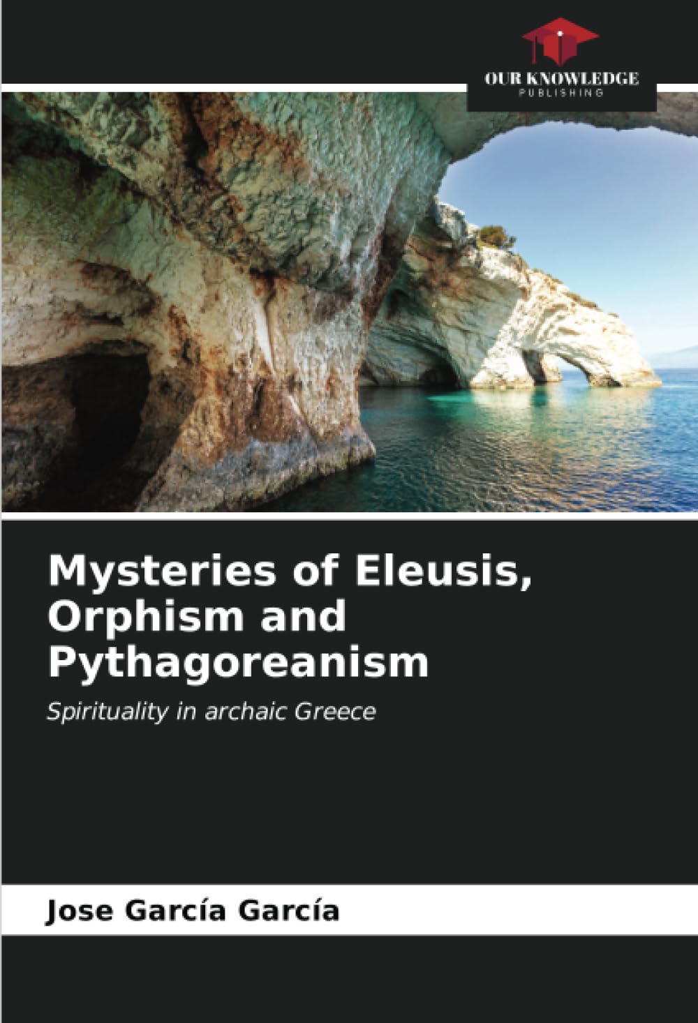 Mysteries of Eleusis, Orphism and Pythagoreanism: Spirituality in archaic Greece      Paperback – October 12, 2023