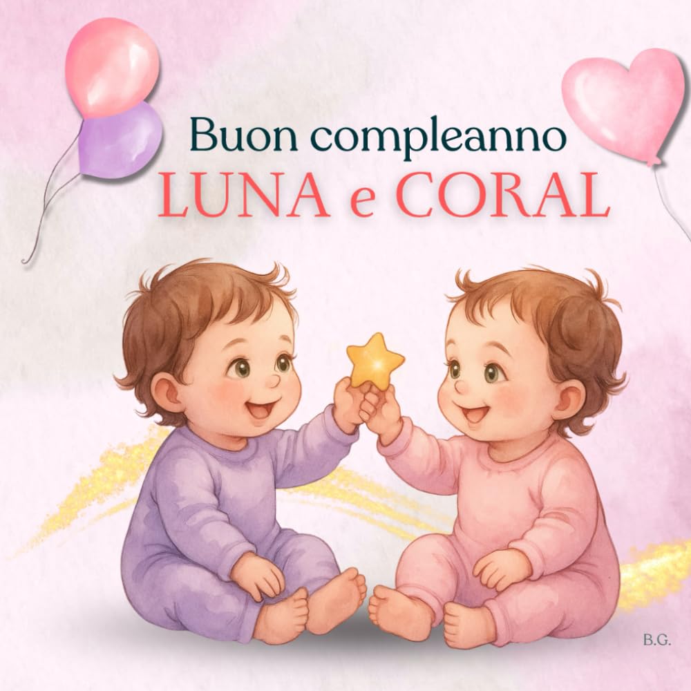 Buon Compleanno, Luna e Coral: Una filastrocca delicata sul primo anno di vita, tra amore, coraggio e magia