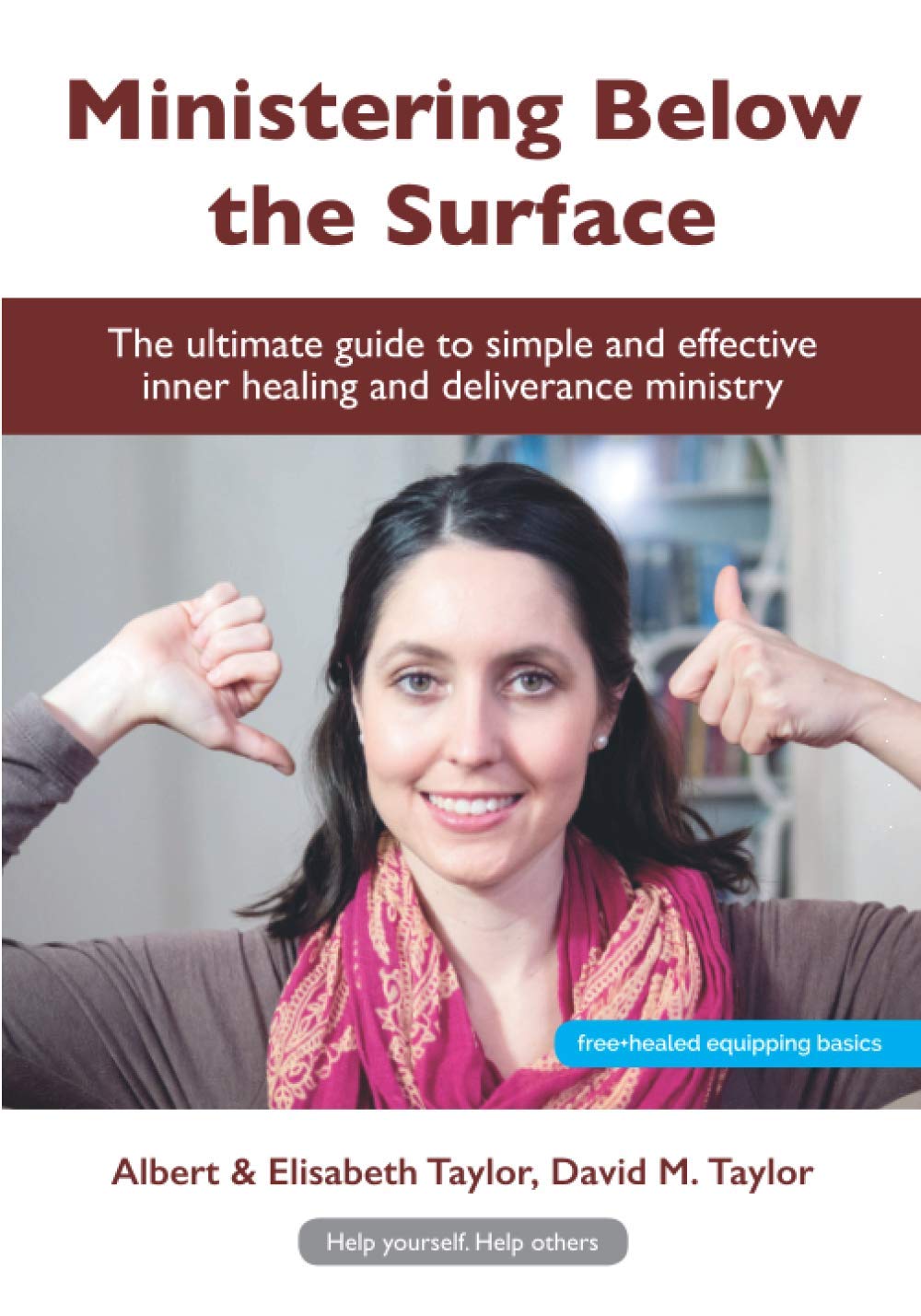 Ministering Below the Surface: Step-by-Step guides to effective inner healing and deliverance ministry