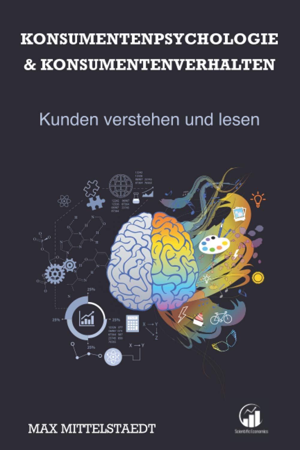 Konsumentenpsychologie und Konsumentenverhalten: Marketingpsychologie - Kunden verstehen und lesen