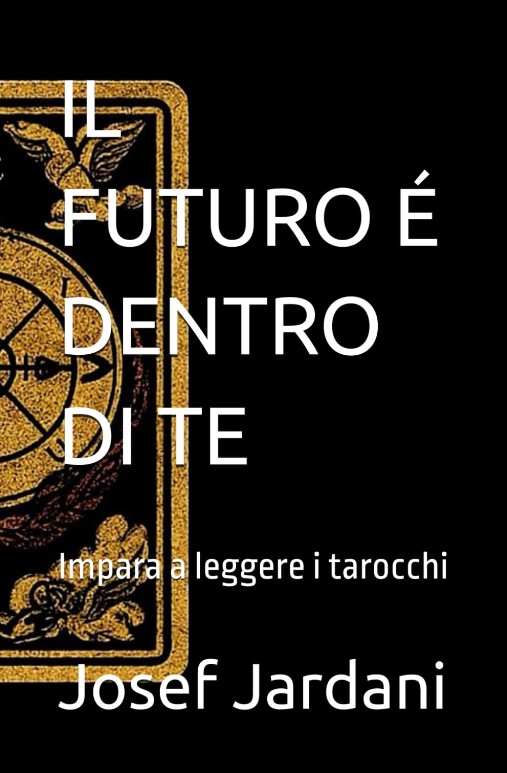 IL FUTURO É DENTRO DI TE: Impara a leggere i tarocchi