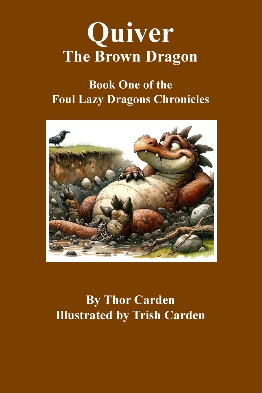 Quiver, the Brown Dragon: Book One in the Foul Lazy Dragons Chronicles