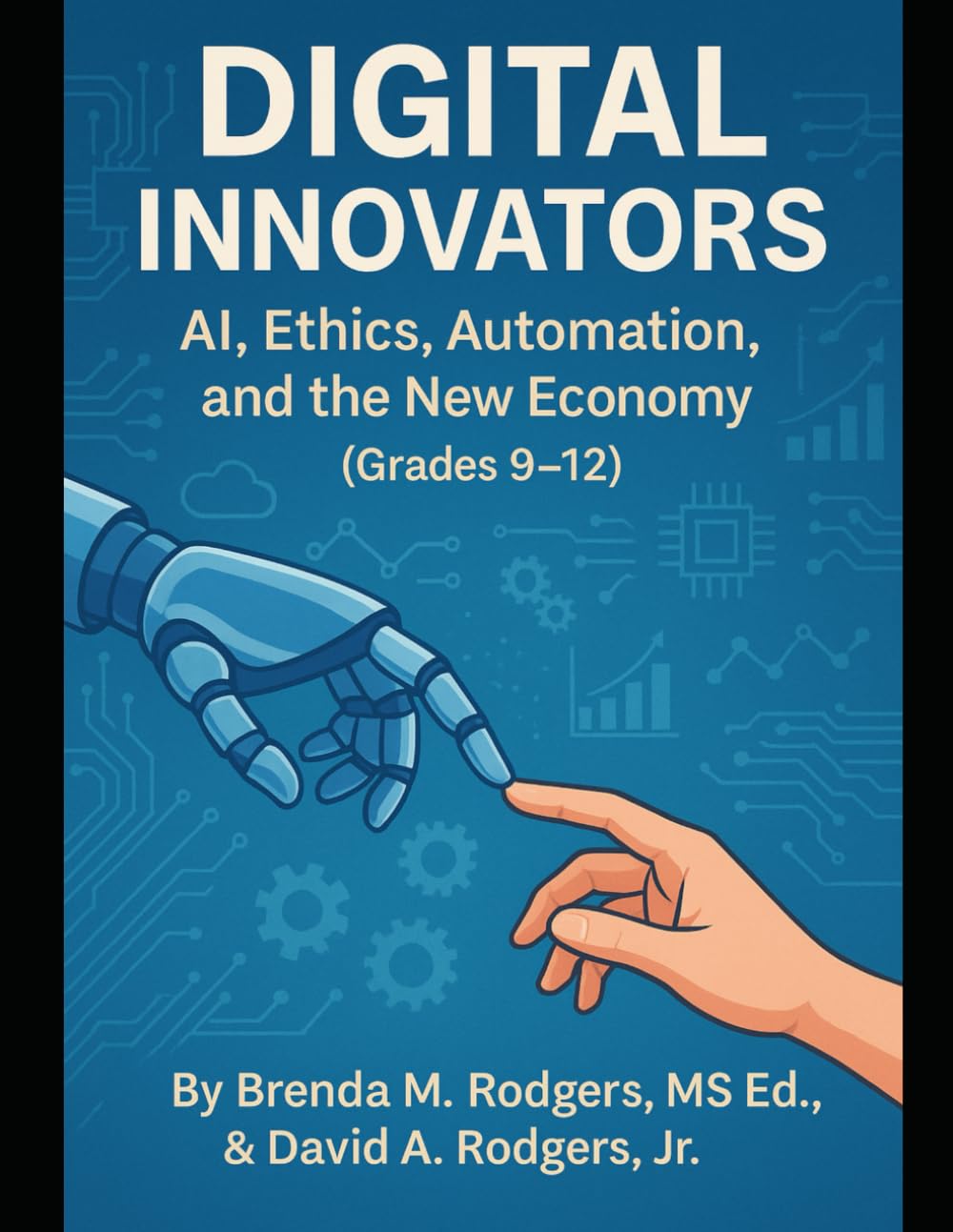 Digital Innovators: AI, Ethics, Automation, and the New Economy (Grades 9–12): 3 (The Digital Futures Series AI Literacy, Technology Skills & Future Readiness for Grades 3-12)