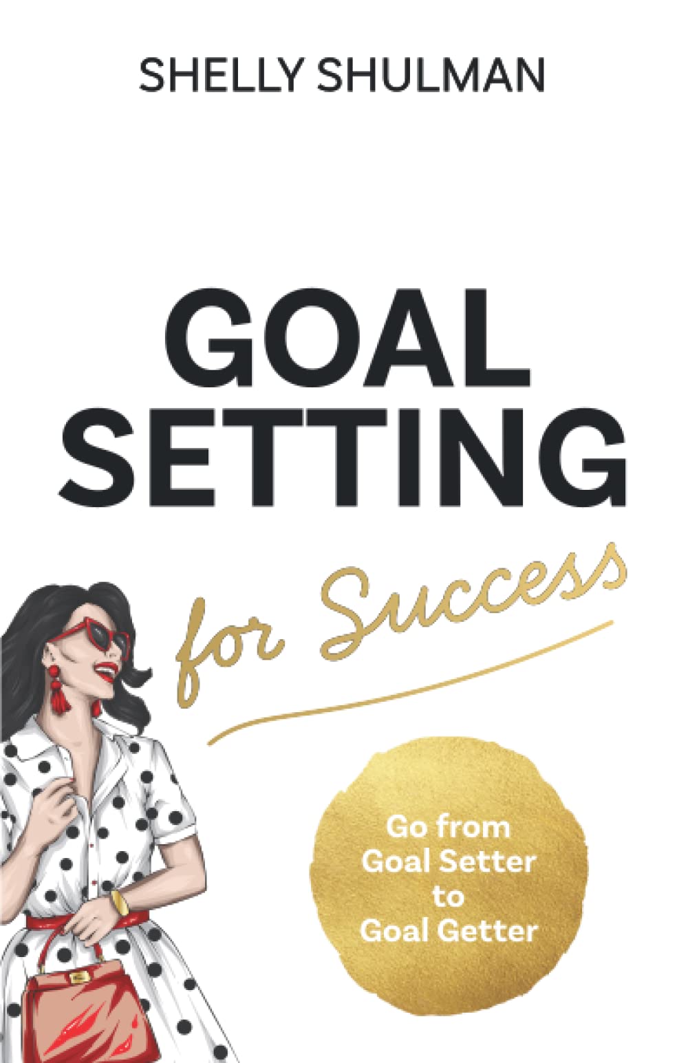 Goal Setting for Success: Go from Goal Setter to Goal Getter