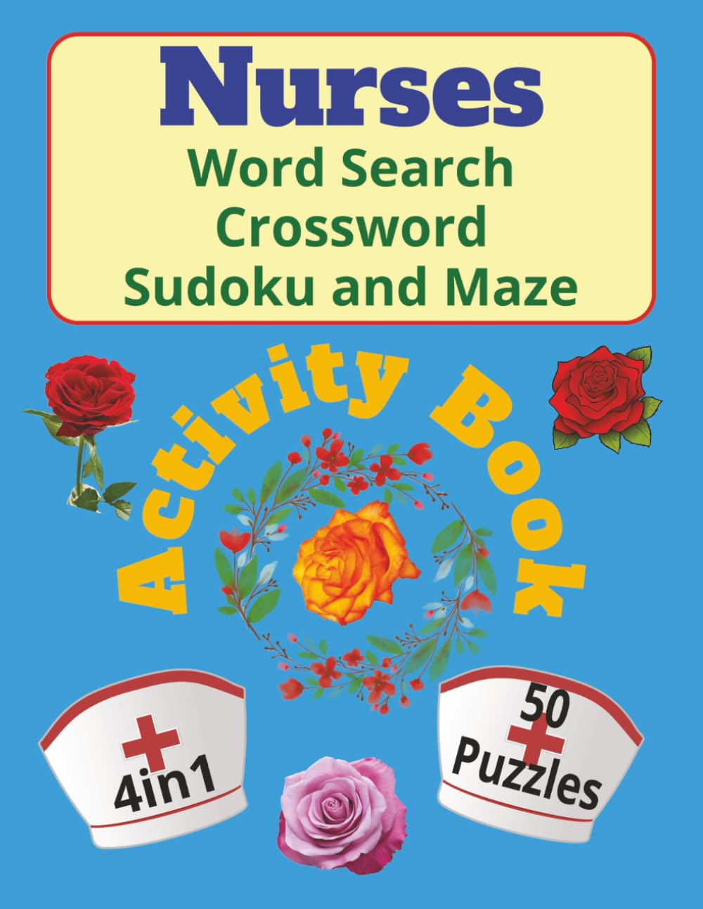 Nurses Word Search Crossword Sudoku Maze: 4in1 Large Print Puzzle Book For Adults Nurses Nursing Students , 8.5x11 inch Size , 100 Pages