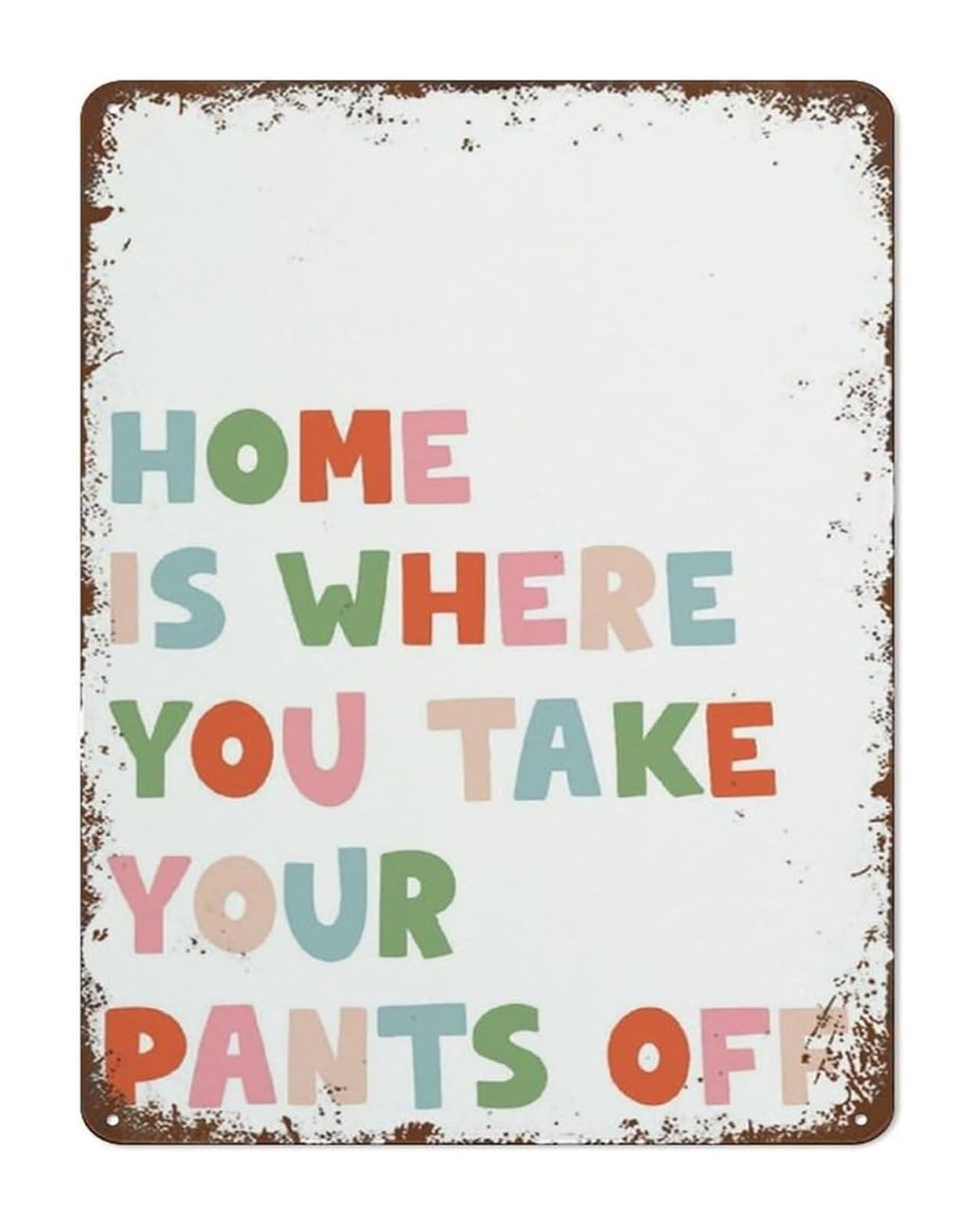 AUOQKQUT Whimsical Vintage Sign Home Is Where You Take Your Pants Off Playful Home Decor For Vanity Table Nightstand Area 8 X 12 inch