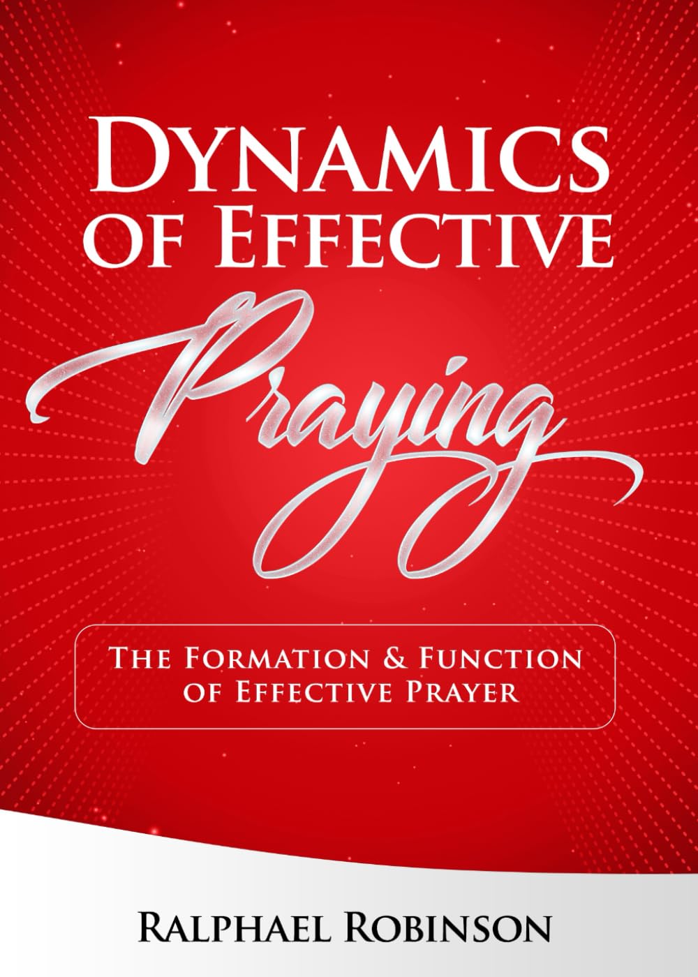 Dynamics of Effective Praying: The Formation and Function of Effective Prayer