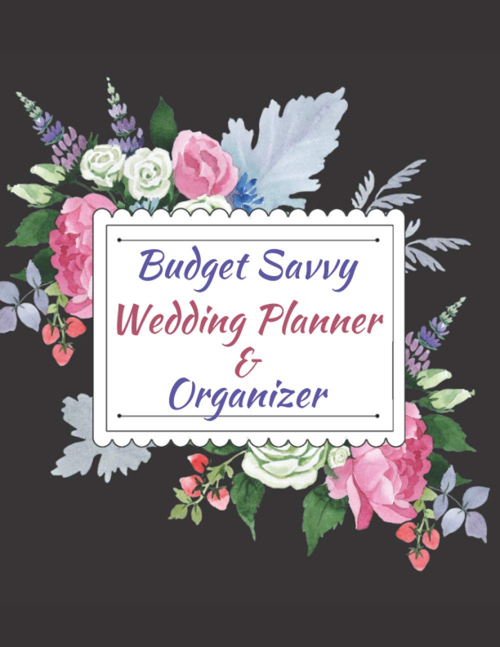 Budget Savvy Wedding Planner & Organizer: Wedding Planner Book And Organizer For The Bride - Checklists ,Budget, Wedding Rehearsal , Guest List, Decor ... Shower ,Great Gift For The Bride's Mother