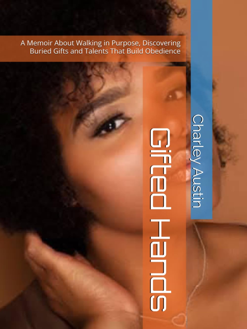 GIFTED HANDS: A Memoir About Walking in Purpose Discovering Buried Gifts and Talents That Build Obedience