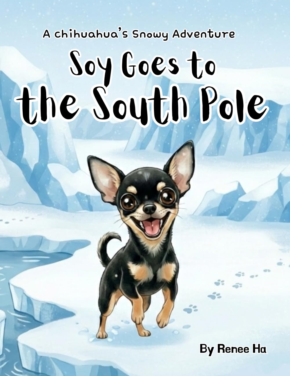 Soy goes to the South Pole: A Chihuahua's Snowy Adventure