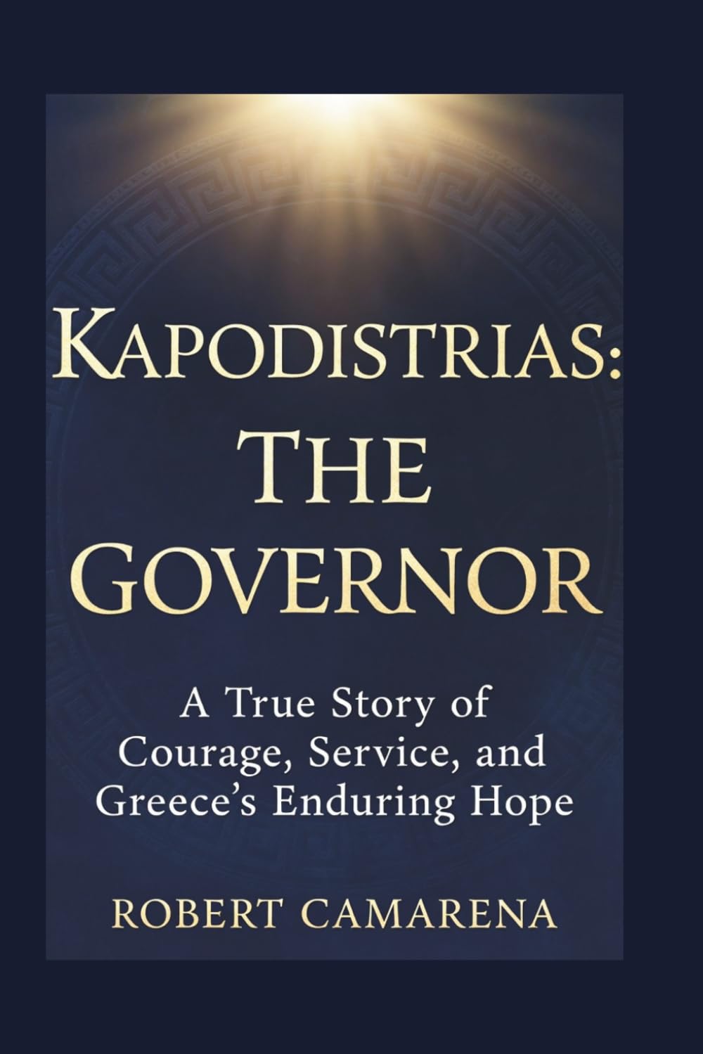 Kapodistrias: The Governor: A True Story of Courage, Service, and Greece’s Enduring Hope