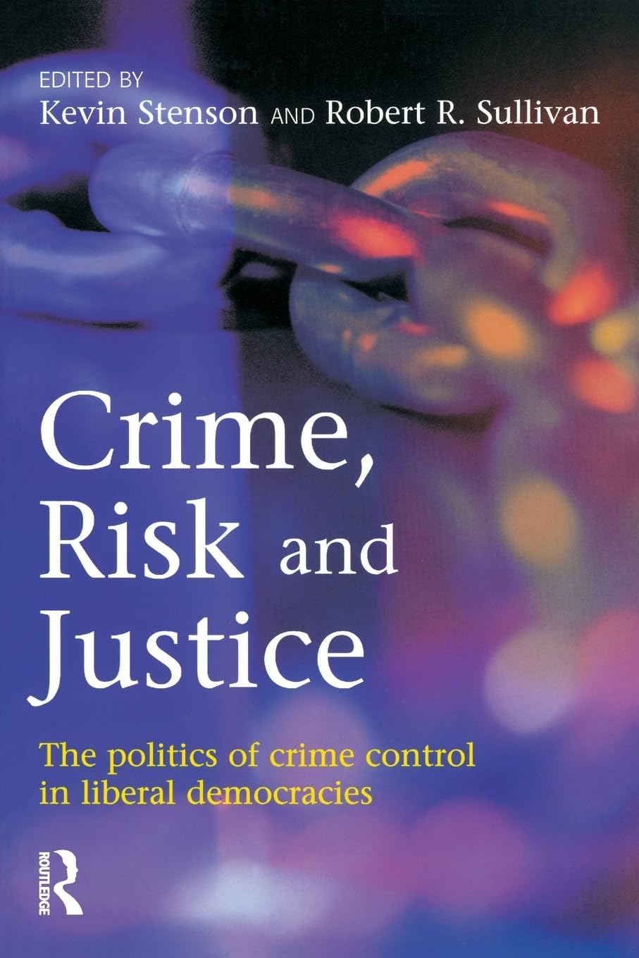 Crime, Risk and Justice: The politics of crime control in liberal democracies