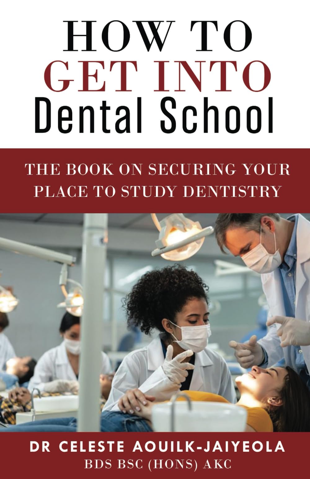 How To Get Into Dental School: The Book on Securing Your Place to Study Dentistry