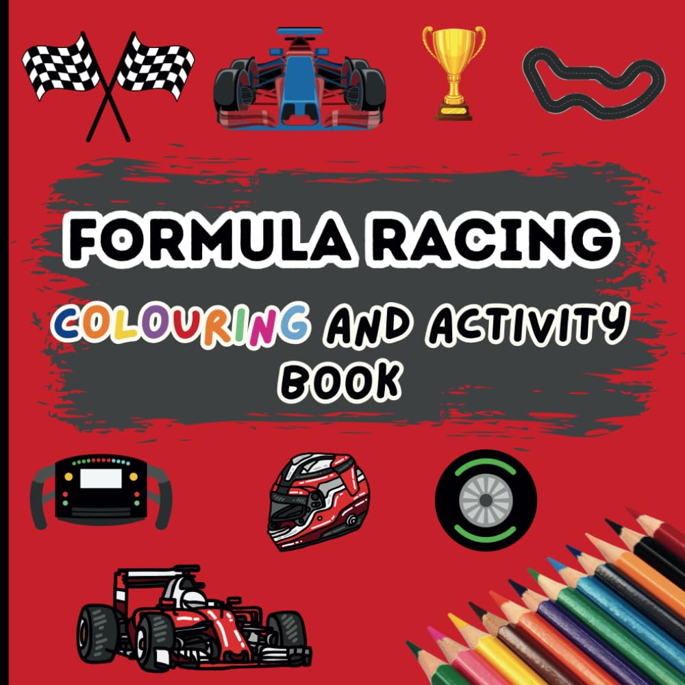 Formula Racing Colouring and Activity Book For Kids: 50 Colouring And Activity Pages For Kids Aged 6 - 12 Years