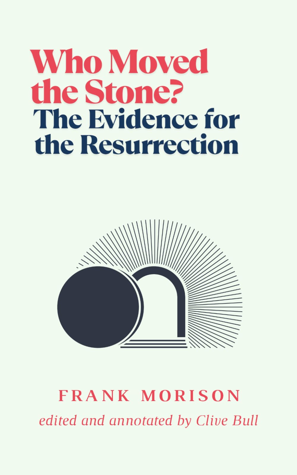 Who Moved the Stone?: The Evidence for the Resurrection (Annotated version)