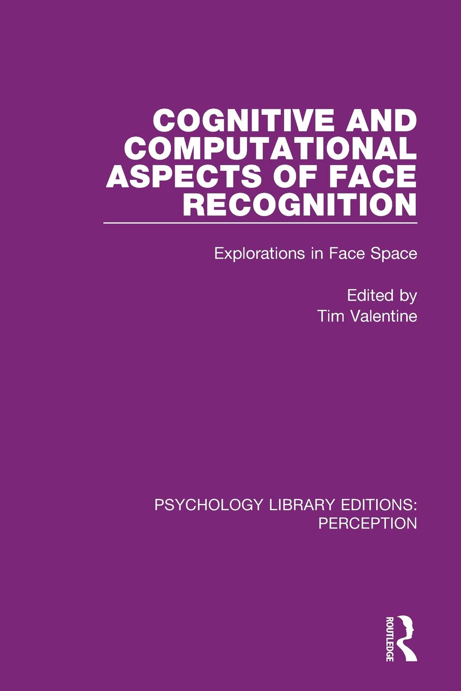 Cognitive and Computational Aspects of Face Recognition: Explorations in Face Space (Psychology Library Editions: Perception Book 29)