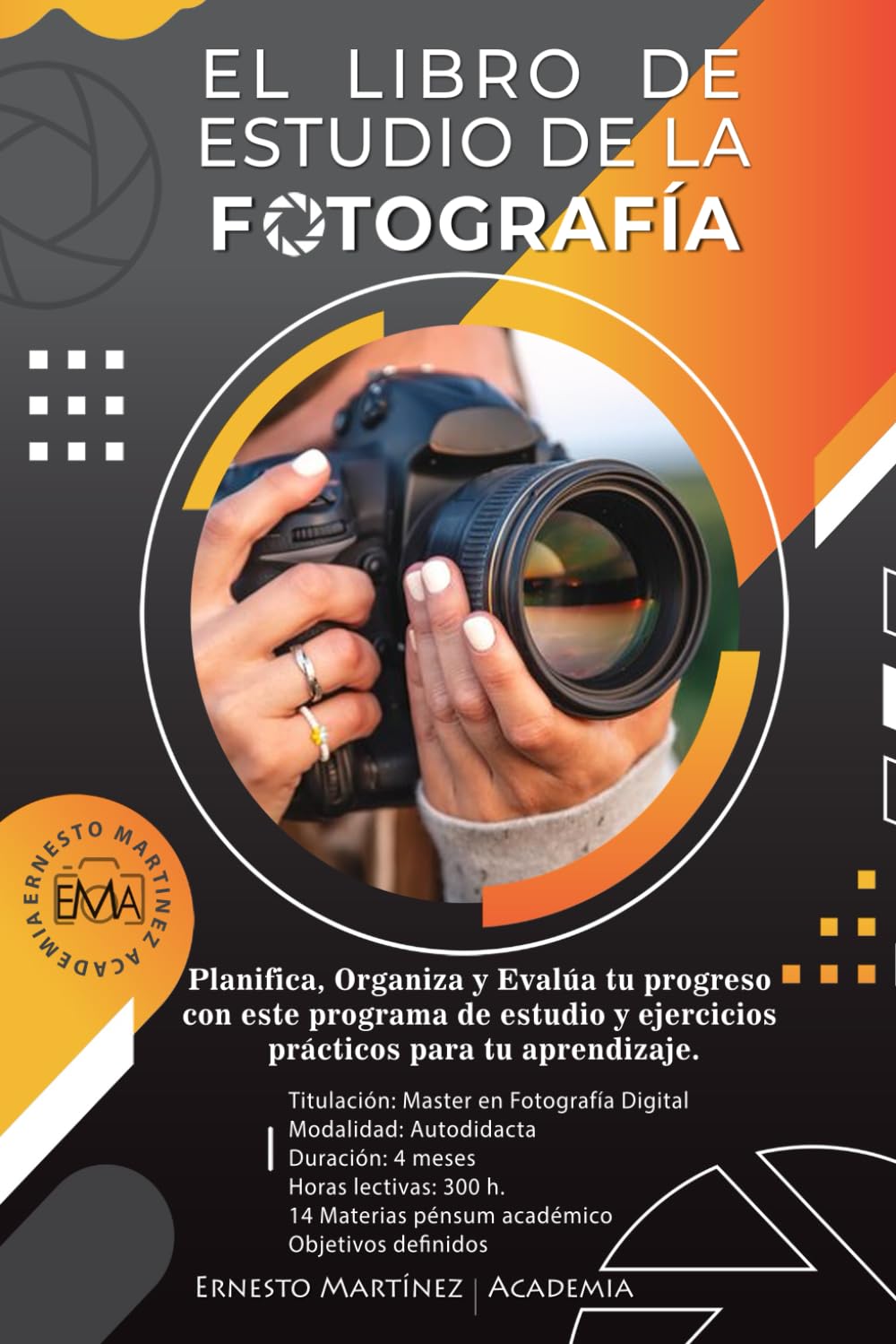 El Libro de Estudio de la Fotografía: Planifica, Organiza y Evalúa tu progreso con este programa de estudio y ejercicios prácticos para tu aprendizaje