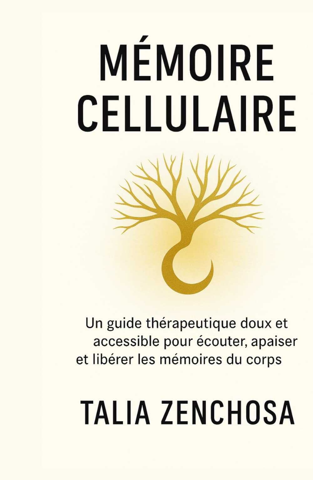 Mémoire Cellulaire: Un guide thérapeutique doux et accessible pour écouter son corps, se libérer du passé et retrouver une paix intérieure durable