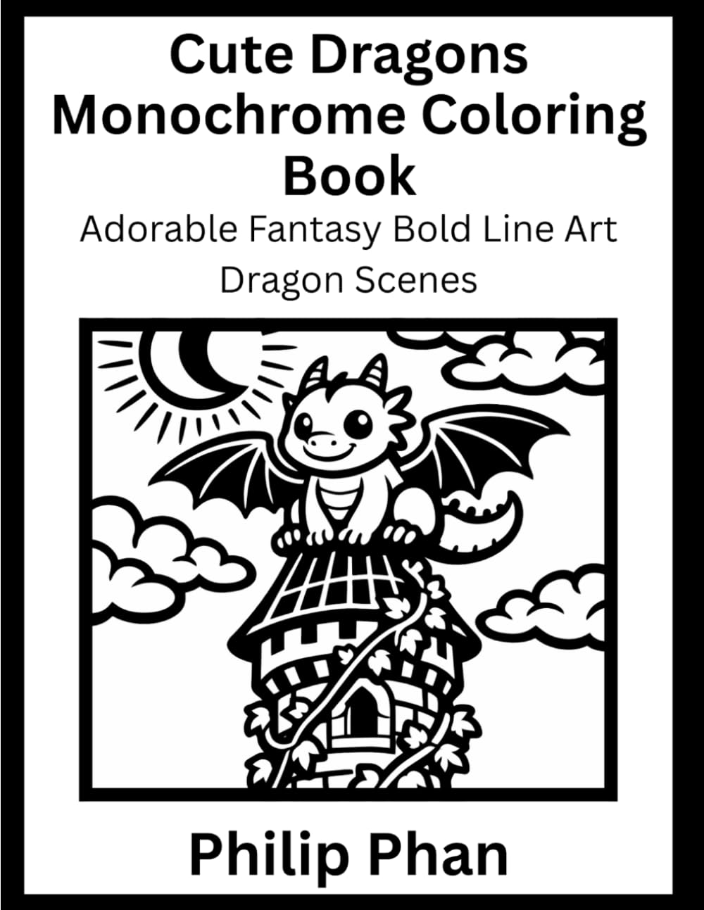 Cute Dragons Monochrome Coloring Book: Adorable Fantasy Bold Line Art Dragon Scenes