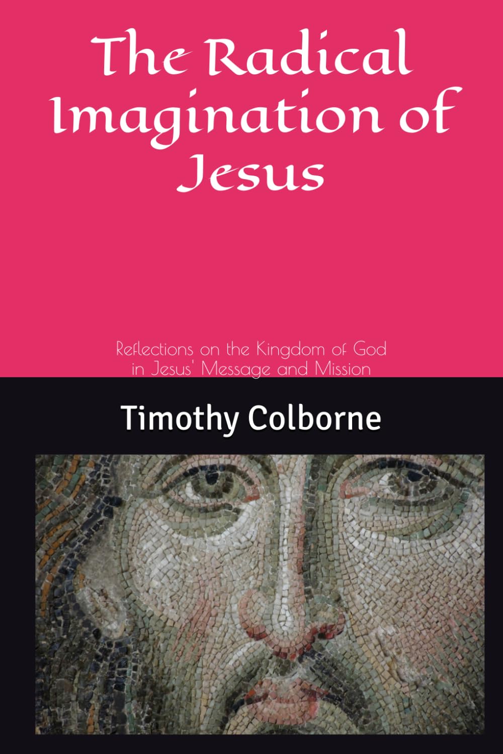The Radical Imagination of Jesus: Reflections on the Kingdom of God in Jesus' Message and Mission
