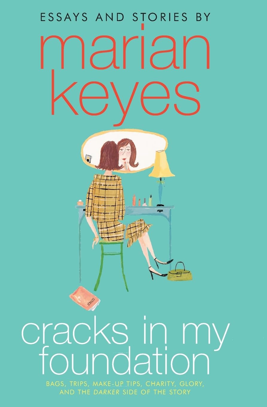 Essays and Stories by Marian Keyes: Bags  Trips  Make-up Tips  Charity  Glory  and the Darker Side of the Story